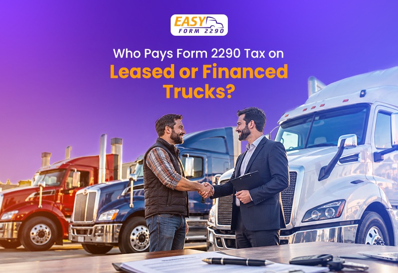 Who Pays Form 2290 Tax on Leased or Financed Trucks?